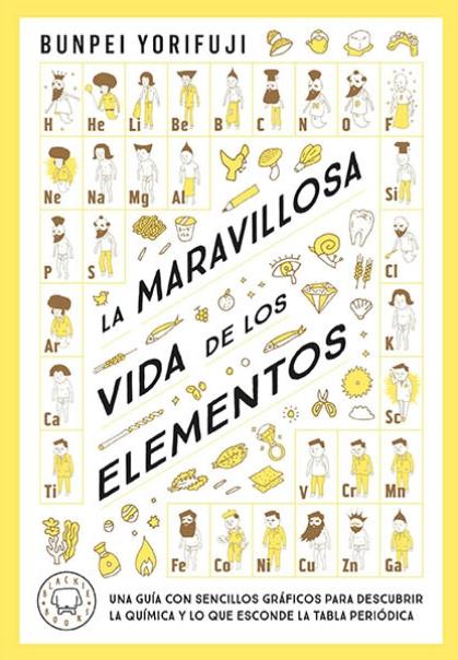 La maravillosa vida de los elementos "Una guía con sencillos gráficos para descubrir la química y lo que esconde la tabla periódica"