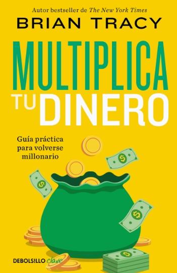 Multiplica tu dinero "Guía práctica para volverse millonario"