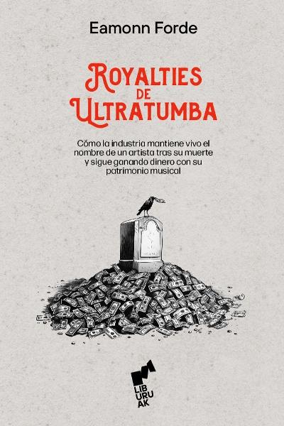 Royalties de ultratumba "Cómo la industria mantiene vivo el nombre de un artista tras su muerte y sigue ganando dinero con su pat"