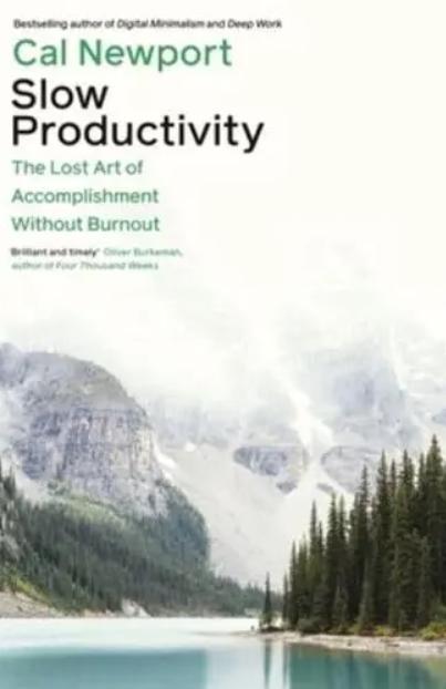 Slow Productivity "The Lost Art of Accomplishment Without Burnout"