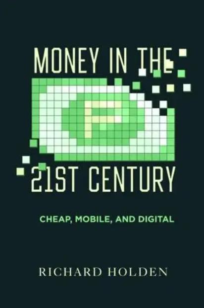 Money in the Twenty-First Century "Cheap, Mobile, and Digital"