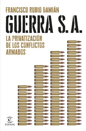 Guerra S. A. "La privatización de los conflictos armados"