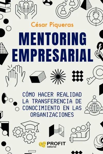 Mentoring empresarial "Cómo aplicar programas de mentoring en cualquier organización"