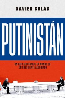 Putinistán "Un pais alucinante en manos de un presidente alucinado"