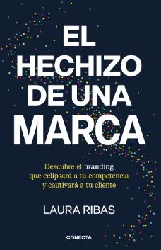 El hechizo de una marca "Descubre el branding que eclipsara a tu competencia y cautivara a tu cliente"