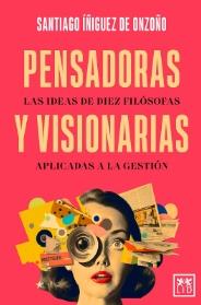 Pensadoras y visionarias "Las ideas de diez filósofas aplicadas a la gestión"