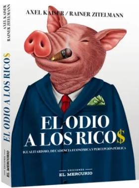 El odio a los ricos "Igualitarismo, decadencia económica y percepción pública"