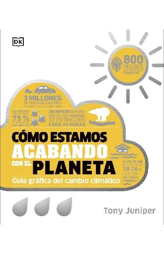 Cómo estamos acabando con el planeta "Guía gráfica del cambio climático (Cómo funciona)"