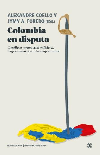 Colombia en disputa "Conflicto, proyectos políticos, hegemonías y contrahegemonías"