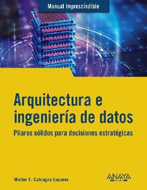 Arquitectura e ingeniería de datos "Pilares sólidos para decisiones estratégicas"