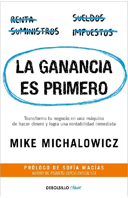 La ganancia es primero "Transforma tu negocio en una máquina de hacer dinero y logra una rentabilidad inmediata"