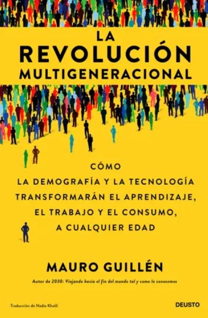 La revolución multigeneracional "Cómo la demografía y la tecnología transformarán el aprendizaje, el trabajo y el consumo, a cualquier ed"