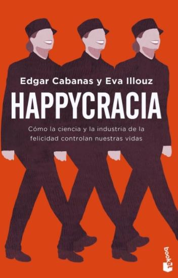 Happycracia "Cómo la ciencia y la industria de la felicidad controlan nuestras vidas"