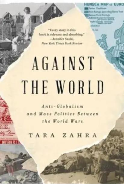 Against the World "Anti-Globalism and Mass Politics Between the World Wars"