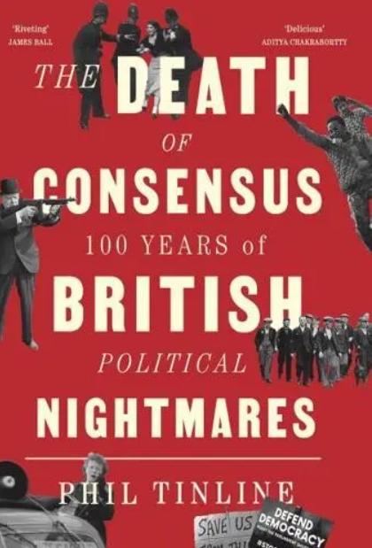 The Death of Consensus "100 Years of British Political Nightmares"