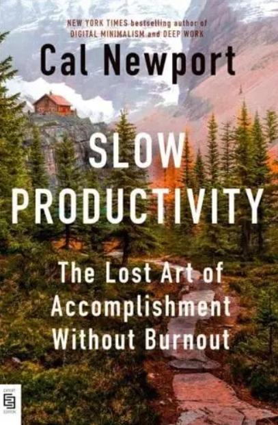 Slow Productivity "The Lost Art of Accomplishment Without Burnout"