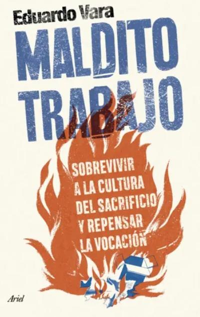 Maldito trabajo "Sobrevivir a la cultura del sacrificio y repensar la vocación"