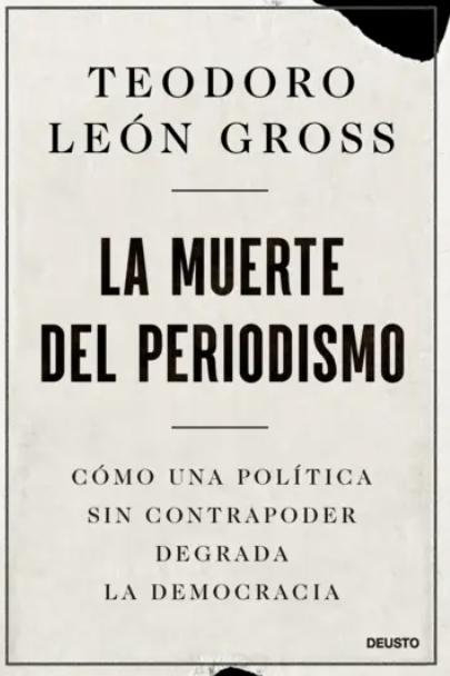 La muerte del periodismo "Cómo una política sin contrapoder degrada la democracia"