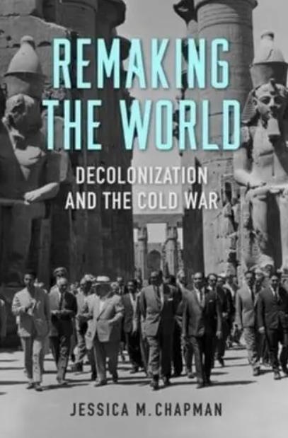 Remaking the World "Decolonization and the Cold War"