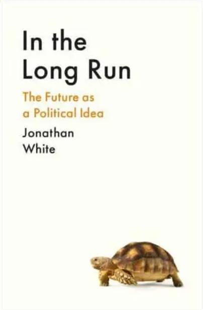In the Long Run "The Future as a Political Idea"