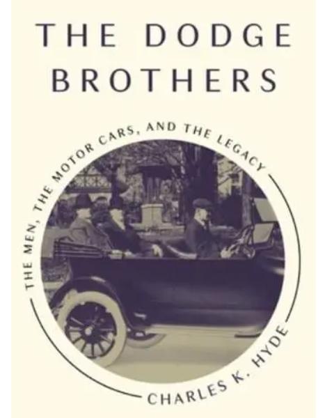 The Dodge Brothers "The Men, the Motor Cars, and the Legac"