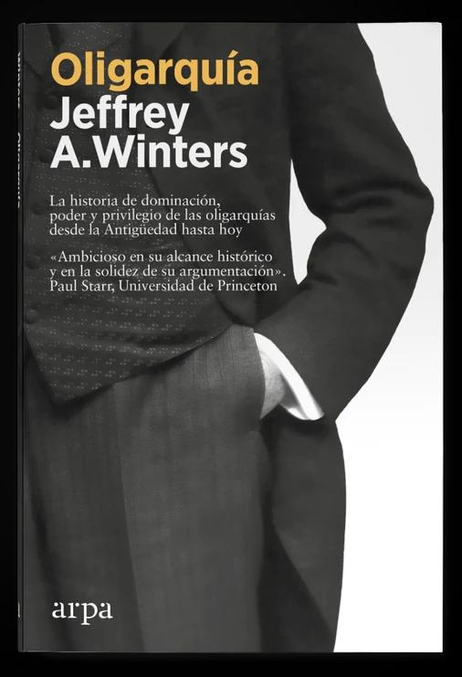 Oligarquía "La historia de dominación, poder y privilegio de las oligarquías desde la Antigüedad hasta hoy"