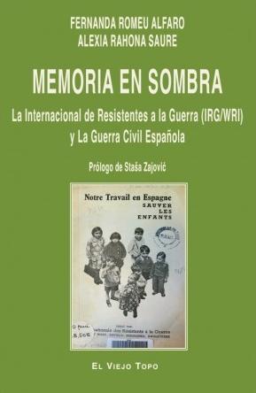 Memoria en sombra "La Internacional de Resistentes a la Guerra (IRG/WRI) y la Guerra Civil Española"