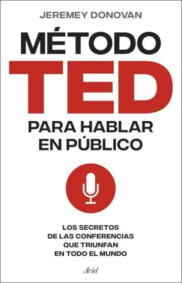 El método TED para hablar en público "Los secretos de las conferencias que triunfan en todo el mundo"