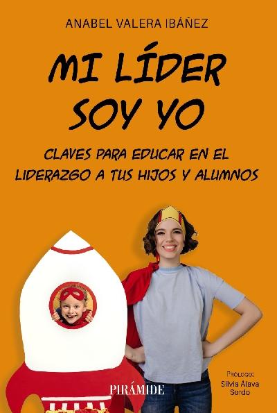 Mi líder soy yo "Claves para educar en el liderazgo a tus hijos y  alumnos"