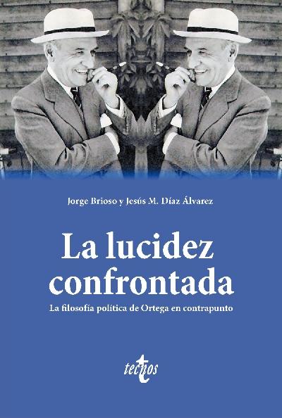 La lucidez confrontada "La filosofía política de Ortega en contrapunto"