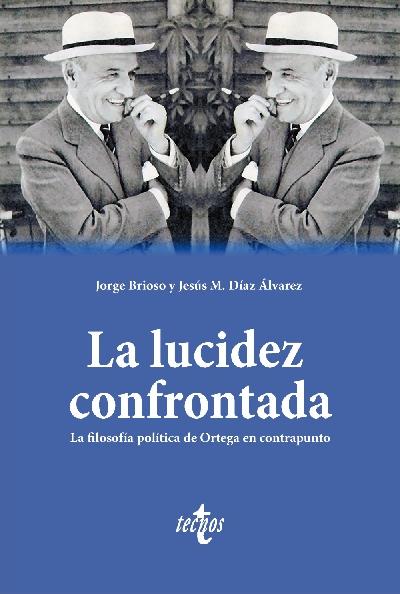 La lucidez confrontada "La filosofía política de Ortega en contrapunto"