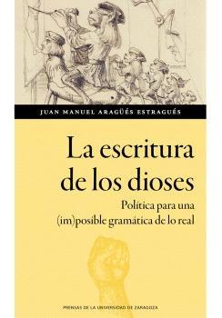 La escritura de los dioses "Política para una (im)posible gramática de lo real"