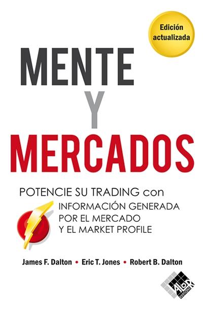 Mente y mercados "Potencie su Trading con información generada por el mercado y el Market Profile"
