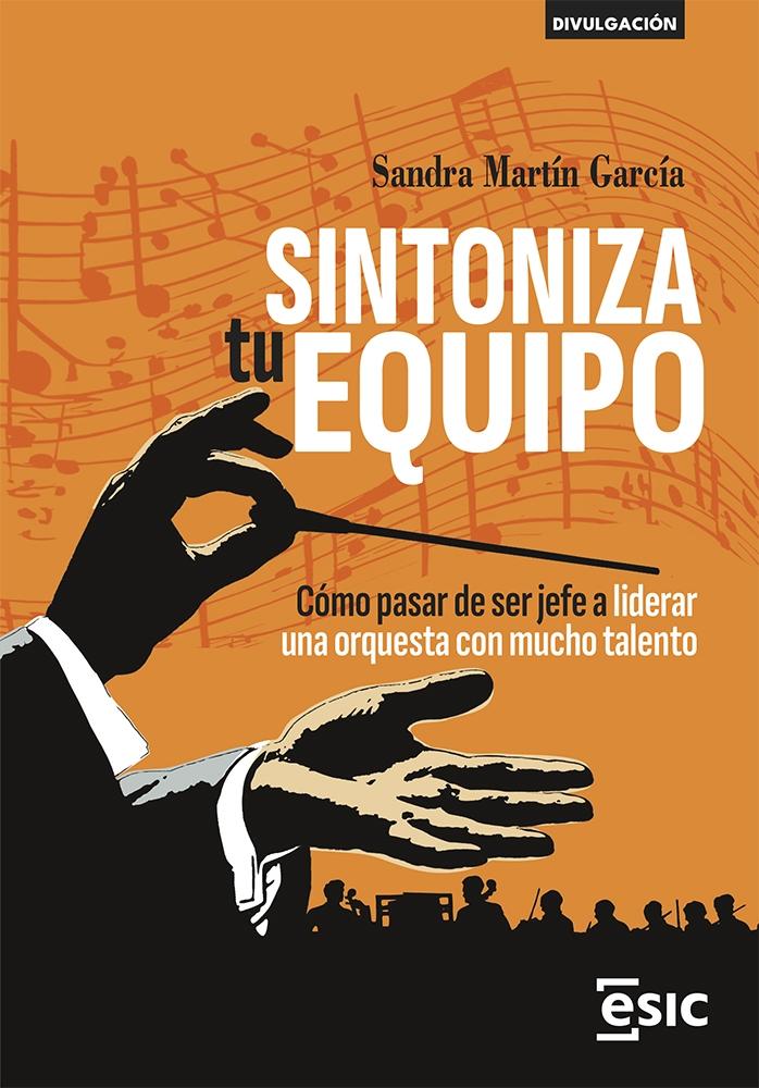 Sintoniza tu equipo "Cómo pasar de ser jefe a liderar una orquesta con mucho talento"