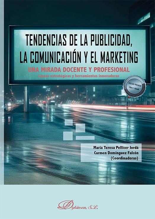 Tendencias de la publicidad, la comunicación y el marketing "Una mirada docente y profesional. Líneas estratégicas y herramientas innovadoras"