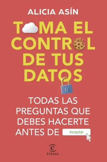 Toma el control de tus datos "Todas las preguntas que debes hacerte antes de ACEPTAR"