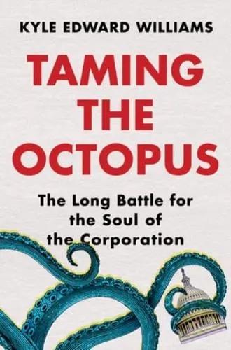 Taming the Octopus "The Long Battle for the Soul of the Corporation"