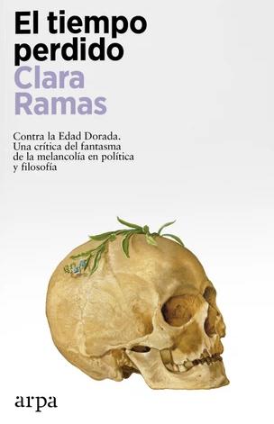 El tiempo perdido "Contra la Edad Dorada. Una crítica del fantasma de la melancolía en política y filosofía"