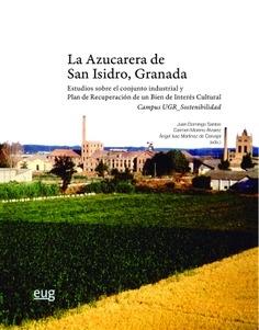 La Azucarera de San Isidro, Granada "Estudios sobre el conjunto industrial y Plan de recuperación de un Bien de Interés Cultural, Campus"