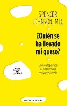 ¿Quién se ha llevado mi queso? "Cómo adaptarnos a un mundo en constante cambio"