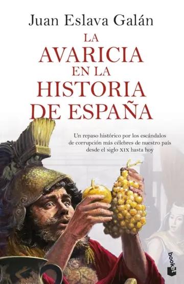 La avaricia en la historia de España "Un repaso histórico por los escándalos de corrupción más célebres de nuestro país desde el siglo XIX"