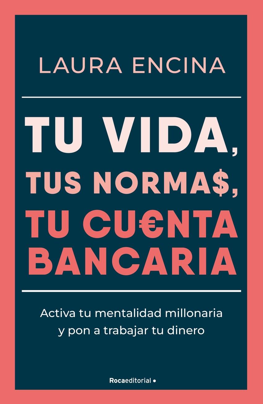 Tu vida, tus normas, tu cuenta bancaria "Activa tu mentalidad millonaria y pon a trabajar tu dinero"