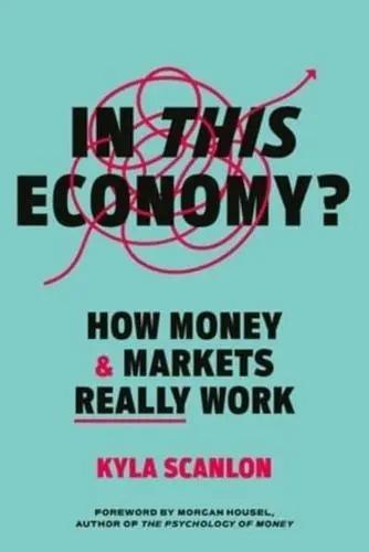 In This Economy? "How Money and Markets Really Work"