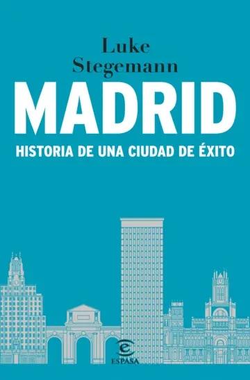 Madrid "Historia de una ciudad de éxito"