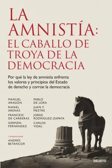 La amnistía: el caballo de Troya de la democracia "Por qué la ley de amnistía enfrenta los valores y principios del Estado de derecho y corroe la democraci"