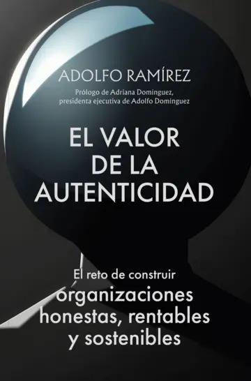 El valor de la autenticidad "El reto de construir organizaciones honestas, rentables y sostenibles"