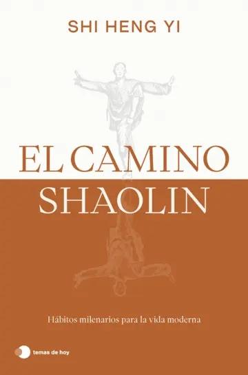 El camino shaolin "Hábitos milenarios para la vida moderna"