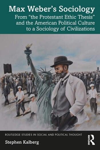 Max Webers Sociology "From "the Protestant Ethic Thesis" and the American Political Culture to a Sociology of Civilizations"