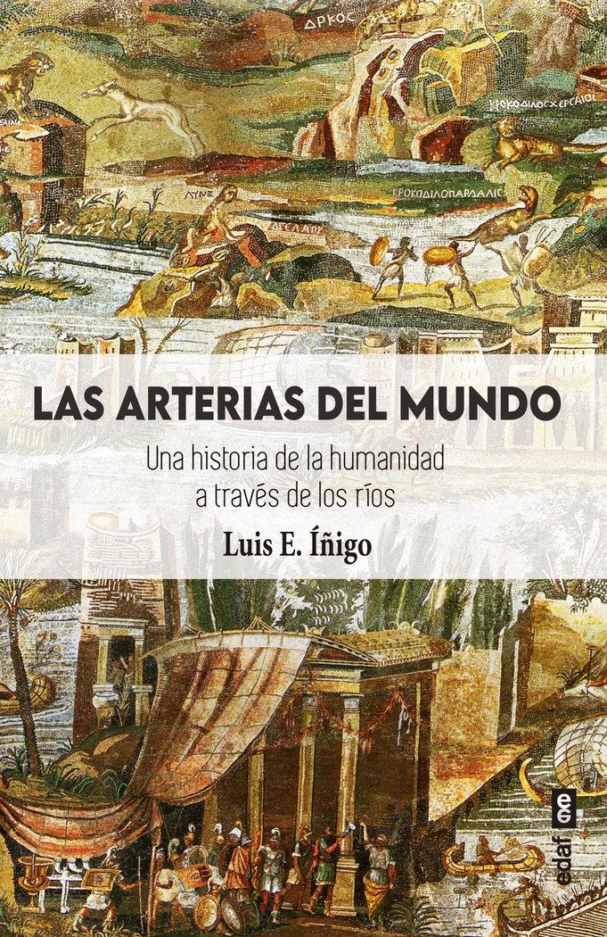 Las arterias del mundo "Una historia de la humanidad a través de sus ríos"