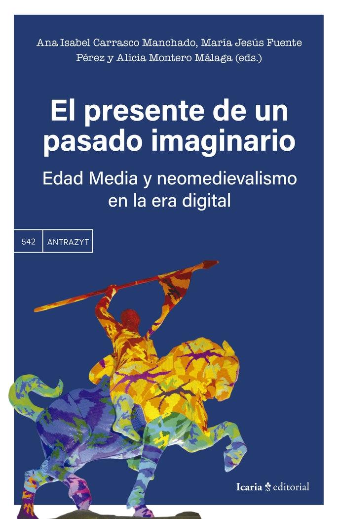 El presente de un pasado imaginario "Edad Media y neomedievalismo en la era digital"